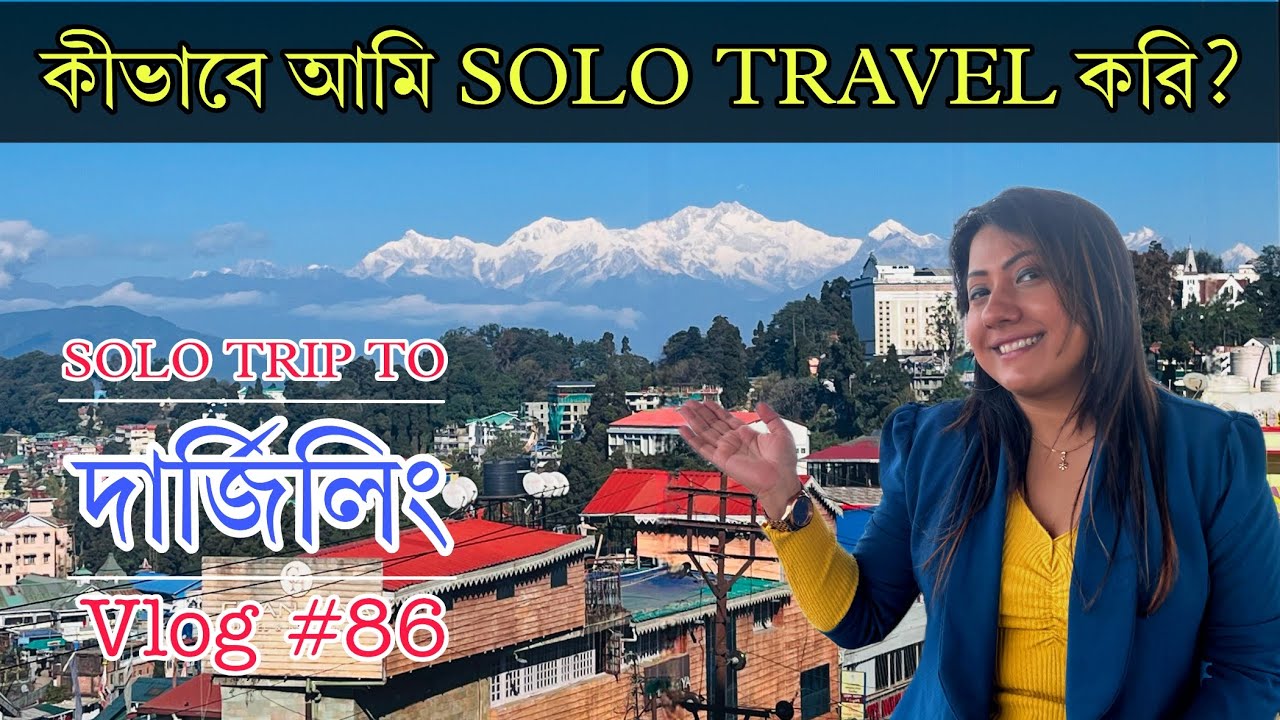 How do I travel Solo? | Solo Trip to Darjeeling | Chhondochara