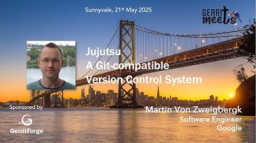 GerritMeets May 2025 - Jujutsu - A Git-compatible Version Control System