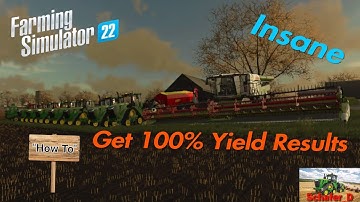 FS22 - How To Get 100% Yield Results