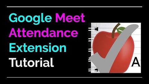 Google Meet Attendance Extension | Take Attendance in your Google Meets