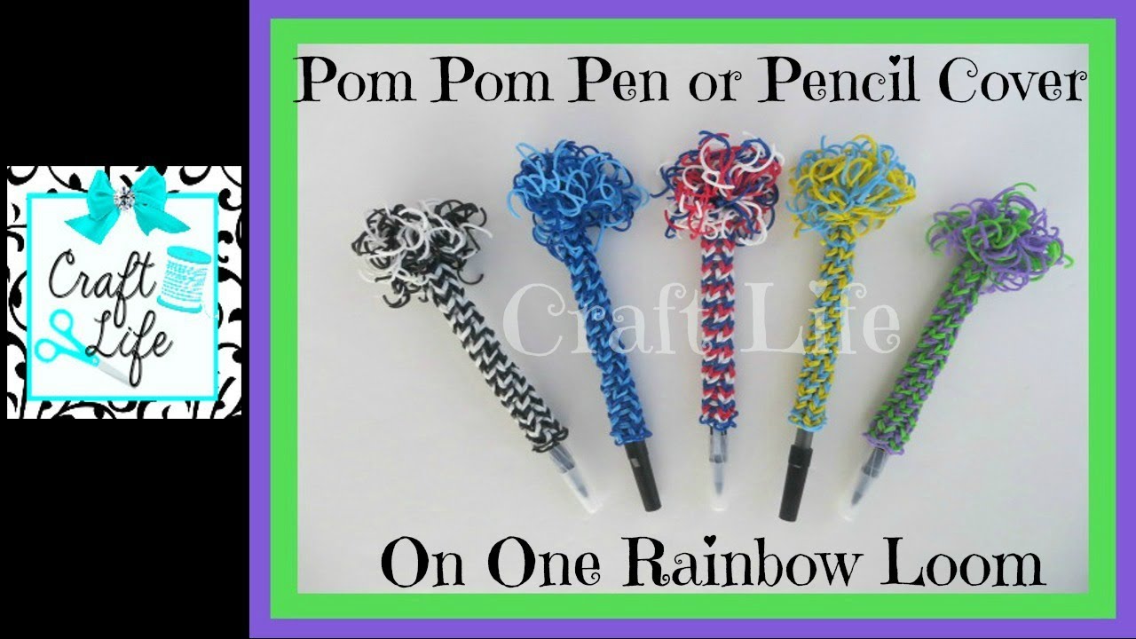 Craft Life Pom Pom Pencil or Pen Cover on One Rainbow Loom YouTube