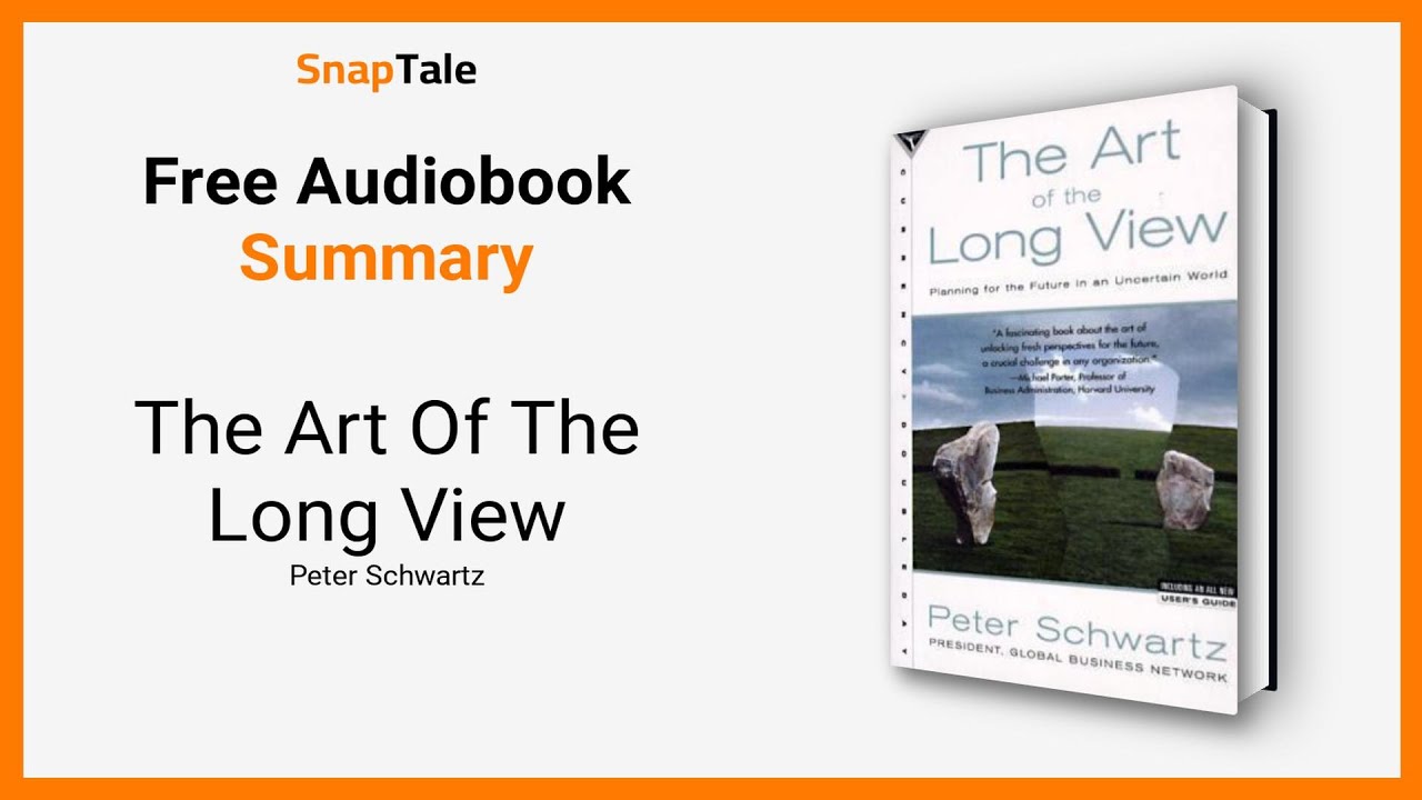 The Art Of The Long View by Peter Schwartz: 9 Minute Summary