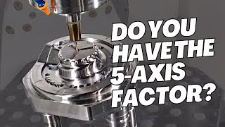 5-Axis Machining: The WHYs and the HOWs | The 5-Axis Factor Ep. 1