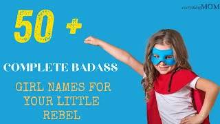 50+ Complete Badass Girl Names For Your Little Rebel