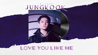 Love you Like me [ Jungkook Ai ]  William Singe