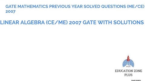 GATE (MATHEMATICS) LINEAR ALGEBRA PREVIOUS YEAR 2007 SOLVED (CE/ME)
