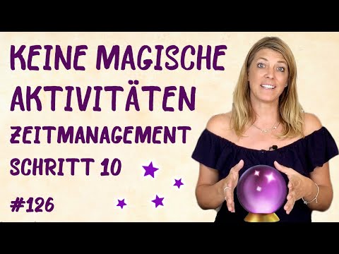 #126 Zeitmanagement Schritt 10   Erkenne was keine magischen Aktivitäten sind