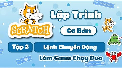 Lập Trình Scratch Cơ Bản || Tập 2: Lệnh Chuyển Động - Làm game Chạy Đua