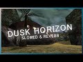 Unreal  dusk horizon slowed  reverb