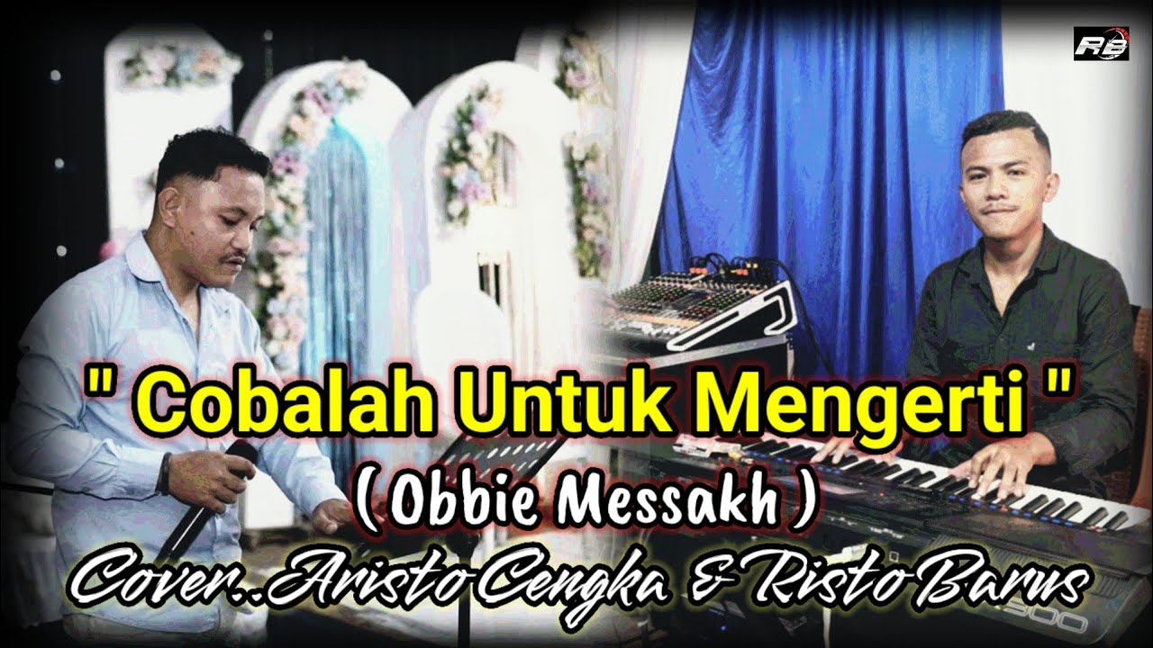 COBALAH UNTUK MENGERTI ( OBBIE MESSAKH ) COVER...ARISTO CENGKA Ft RISTO BARUS
