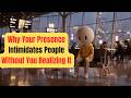 Why Your Presence Intimidates People Without You Realizing It. | Mind Frame Secrets