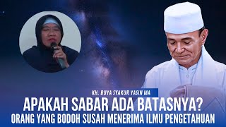 Apakah Sabar Ada Batasnya Menurut Agama Islam - Buya Syakur Yasin