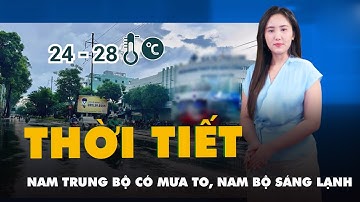 Thời tiết hôm nay 9-12: Nam Trung Bộ có nơi mưa to, Nam Bộ sáng lạnh