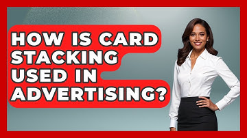 How Is Card Stacking Used In Advertising? - Tactical Warfare Experts