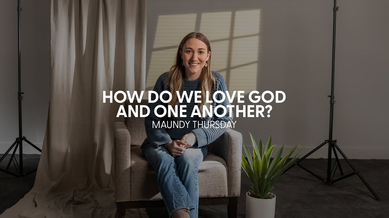 How do we love god and one another maundy thursday bible portal