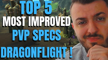 TOP 5 Improved PVP Specs In WoW Dragonflight 10.0 !