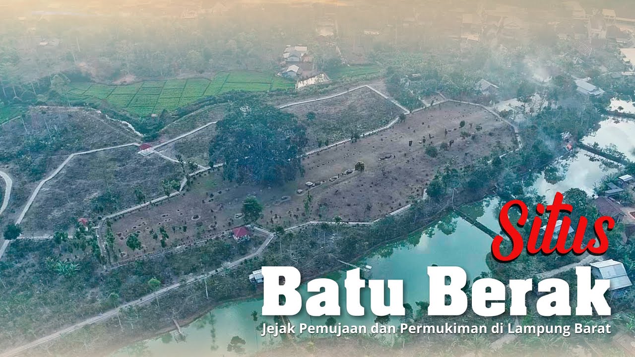 SITUS BATU BERAK -  Jejak Pemujaan dan Permukiman di Lampung Barat