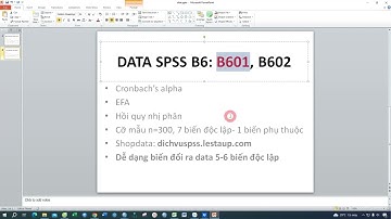 Dữ liệu SPSS mẫu B6: Chạy Cronbach alpha, EFA, hồi quy nhị phân mô hình 4-5-6-7 biến độc lập