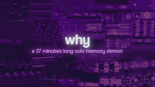 "why" FULL SHOWCASE | a 37 minutes long solo memory demon made by me mostly in 1 month (96226800)