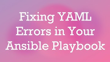 Fixing YAML Errors in Your Ansible Playbook