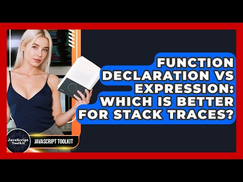 Function Declaration Vs Expression: Which Is Better For Stack Traces? - JavaScript Toolkit