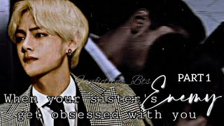 When your sister's Enemy get obsessed with you [1/2] •KTH• #bts #kimtaehyung #kth #vff #vbts #btsff