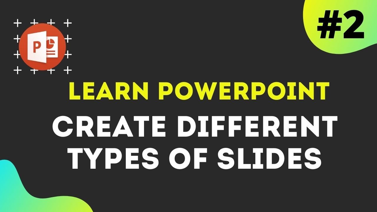 # 2 Create Different Types of Slides |  Learn 