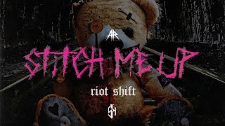 Riot Shift  - STITCH ME UP