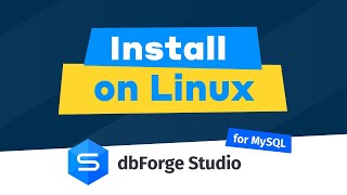 How to Install dbForge Studio for MySQL on Linux