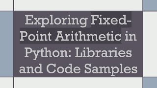 Exploring Fixed-Point Arithmetic in Python: Libraries and Code Samples