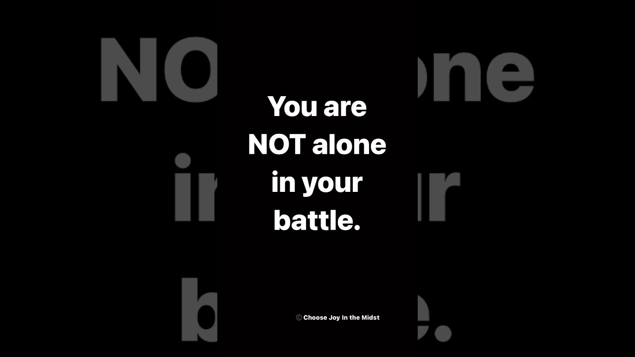 You Are Not Alone In Your Battle 
