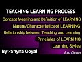 Teaching Learning process|B.ed 1st sem notes|Meaning nature Characteristics styles of LEARNING