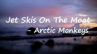 Arctic Monkeys – Jet Skis on the Moat Lyrics