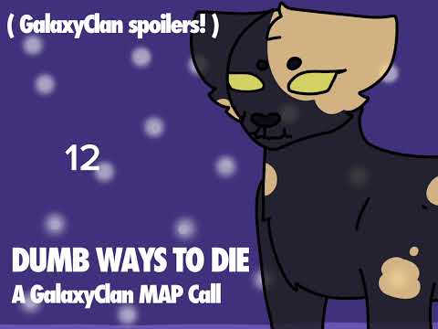 Dumb ways to die || GalaxyClan MAP || @NyokoArts