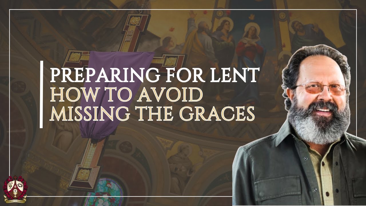 Preparing for Lent: How to Avoid Missing the Graces