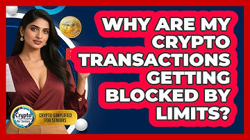 Why Are My Crypto Transactions Getting Blocked By Limits? - Crypto Simplified for Seniors