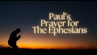 Paul's prayer for the Ephesians
