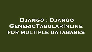 Django : Django GenericTabularInline for multiple databases
