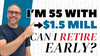 I'm 55 With $1.5 Million In My 401(k). Can I Retire Early? Wealth