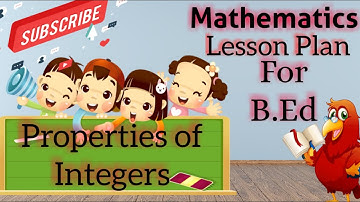 Mathematics lesson plan | lesson plan on properties of integer | B.Ed | D.El.Ed | lesson plan |