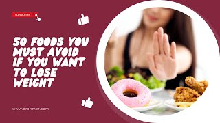 50 Foods You Must Avoid If You Want To Lose Weight | Dr. Ahmer's Health Tips