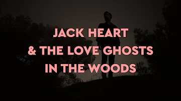 Jack Heart & The Love Ghosts - In the Woods (the Makena Experience)