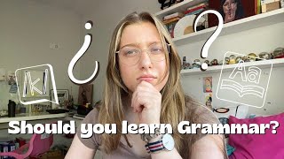 Should you learn Grammar? My thoughts on learning grammar