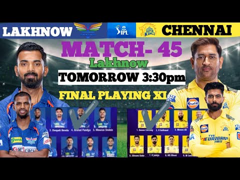 IPL 2023 CSK Vs LSG Match 45 | Chennai Vs Lucknow 45 Match Playing 11 | CSK Vs LSG playing 11