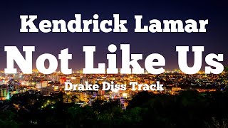 Kendrick Lamar - Not Like Us (Lyrics) - Drake Diss