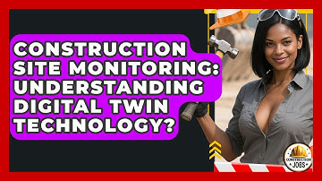 Construction Site Monitoring: Understanding Digital Twin Technology? - Construction Jobs
