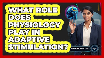 What Role Does Physiology Play in Adaptive Stimulation?
