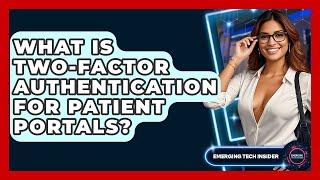 What Is Two-Factor Authentication For Patient Portals? - Emerging Tech Insider