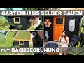 Gartenhaus selber bauen - DIY Anleitung - Dachbegrünung - Werkstatt einrichten - Holzhaus Holzhütte