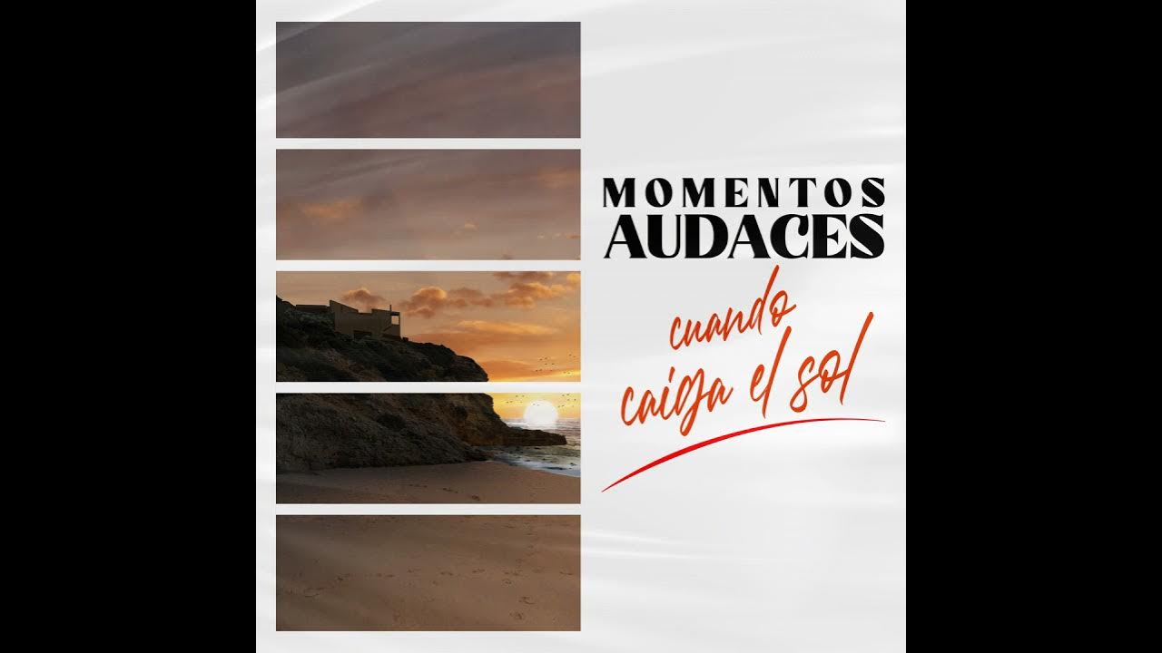 Momentos Audaces - Cuando caiga el sol - YouTube
